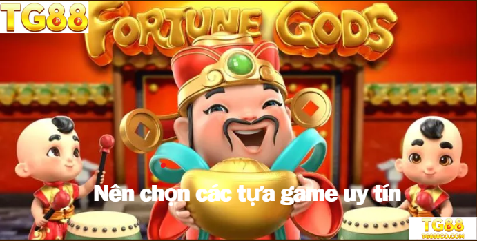 Nên chọn các tựa game uy tín