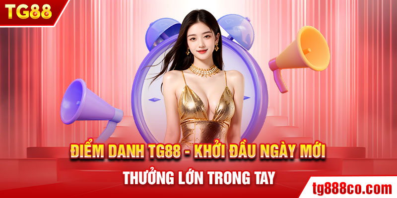 Điểm Danh TG88 – Mỗi Ngày Một Cú Click, Quà Tặng Lì Xì Về Tận Ví!