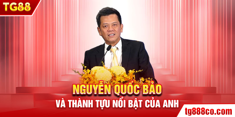 Nguyễn Quốc Bảo và thành tựu nổi bật của anh