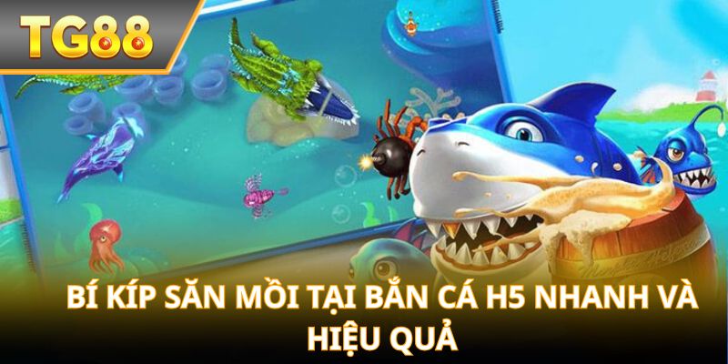 Bí kíp săn mồi tại bắn cá H5 nhanh và hiệu quả