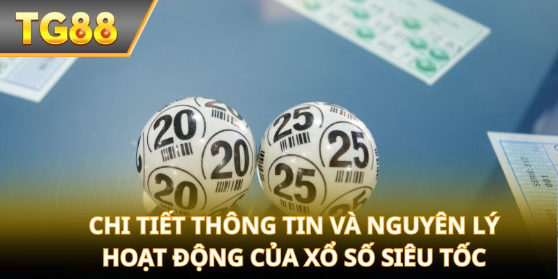 Chi tiết thông tin và nguyên lý hoạt động của Xổ Số Siêu Tốc