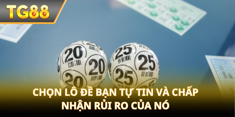 Chọn lô đề bạn tự tin và chấp nhận rủi ro của nó