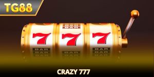Crazy 777 – Slot Game Cực Bốc, Quay Là Trúng Tại TG88