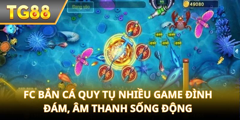 FC Bắn Cá quy tụ nhiều game đình đám, âm thanh sống động