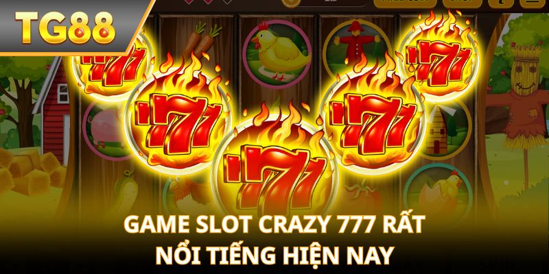 Game slot Crazy 777 rất nổi tiếng hiện nay