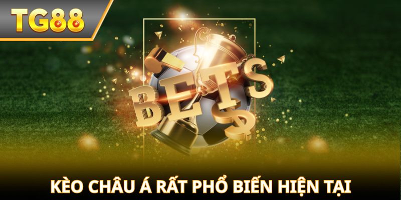 Kèo châu Á rất phổ biến hiện tại