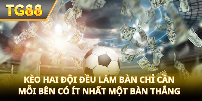 Kèo hai đội đều làm bàn chỉ cần mỗi bên có ít nhất một bàn thắng