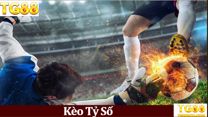Kèo Tỷ Số – Cược Là Có Thưởng, Không Cần Chờ Lâu