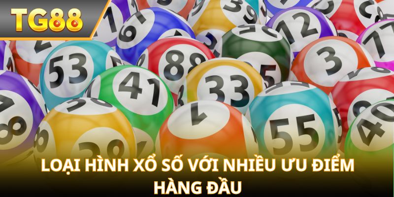 Loại hình xổ số với nhiều ưu điểm hàng đầu