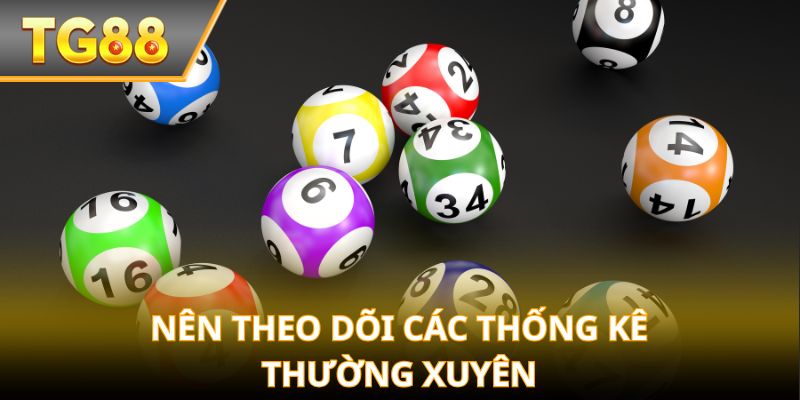 Nên theo dõi các thống kê thường xuyên
