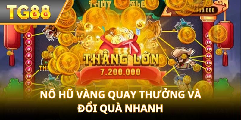 Nổ hũ vàng quay thưởng và đổi quà nhanh