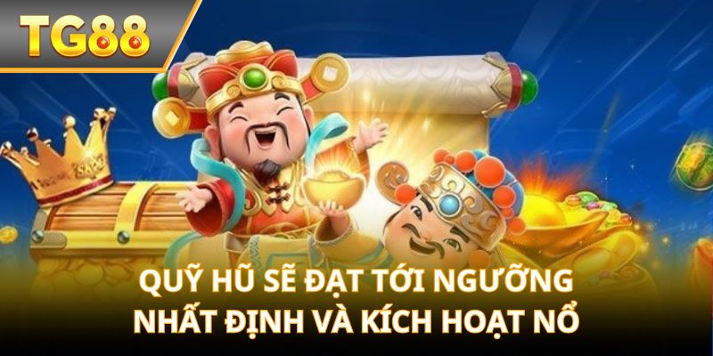 Quỹ hũ sẽ đạt tới ngưỡng nhất định và kích hoạt nổ