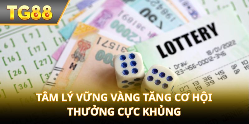 Tâm lý vững vàng tăng cơ hội thưởng cực khủng