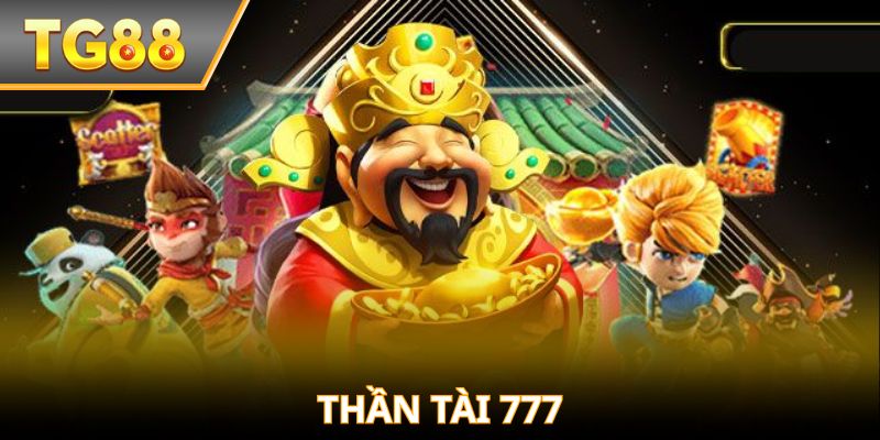 Thần Tài 777 – Hũ Vàng Chờ Đón, Thắng Lớn Mỗi Ngày