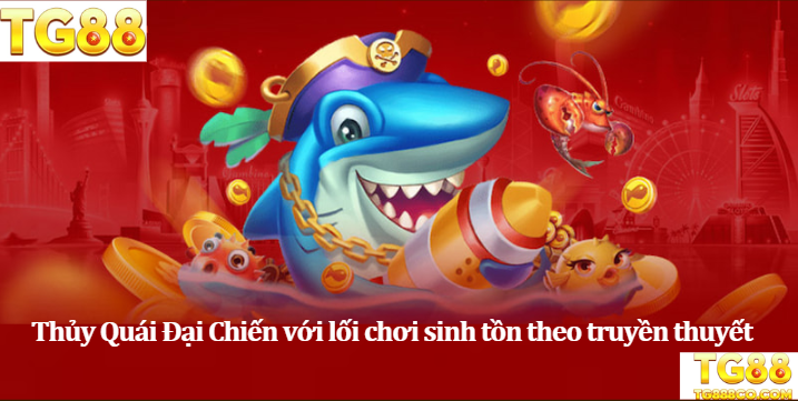 Thủy Quái Đại Chiến với lối chơi sinh tồn theo truyền thuyết