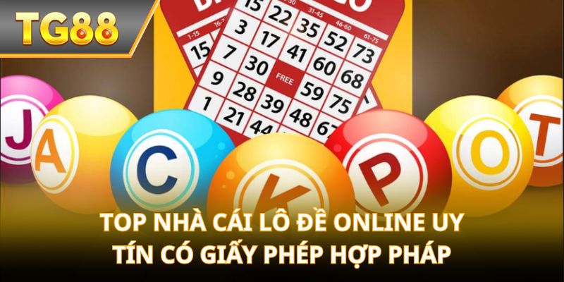 Top Nhà Cái Lô Đề Online Uy Tín có giấy phép hợp pháp