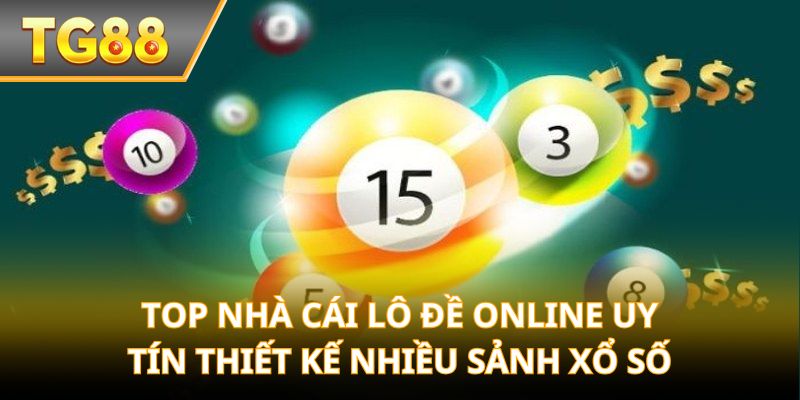 Top Nhà Cái Lô Đề Online Uy Tín thiết kế nhiều sảnh xổ số
