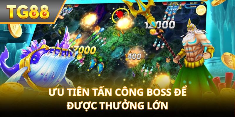 Ưu tiên tấn công boss để được thưởng lớn