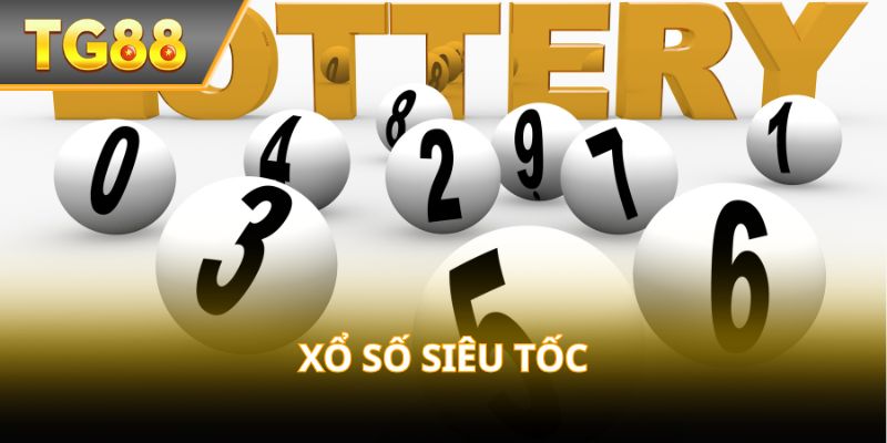 Xổ Số Siêu Tốc – Quay nhanh, trúng liền tay!