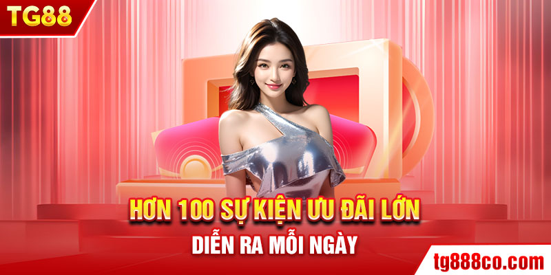 Hơn 100 sự kiện ưu đãi lớn diễn ra mỗi ngày