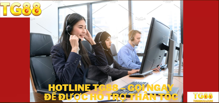 Hotline TG88 – Gọi Ngay Để Được Hỗ Trợ Thần Tốc