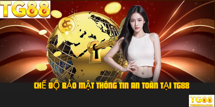Chế độ bảo mật thông tin an toàn tại tg88